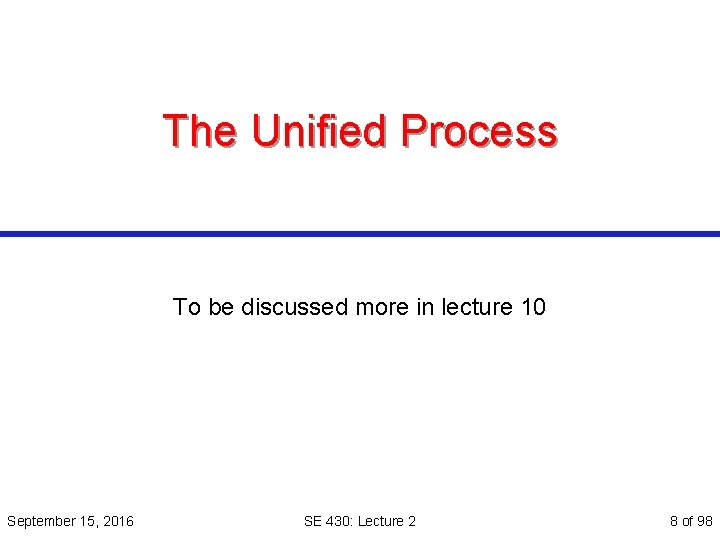 The Unified Process To be discussed more in lecture 10 September 15, 2016 SE