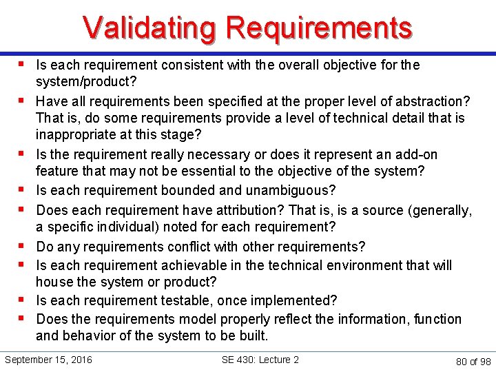 Validating Requirements § Is each requirement consistent with the overall objective for the §