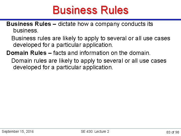 Business Rules – dictate how a company conducts its business. Business rules are likely