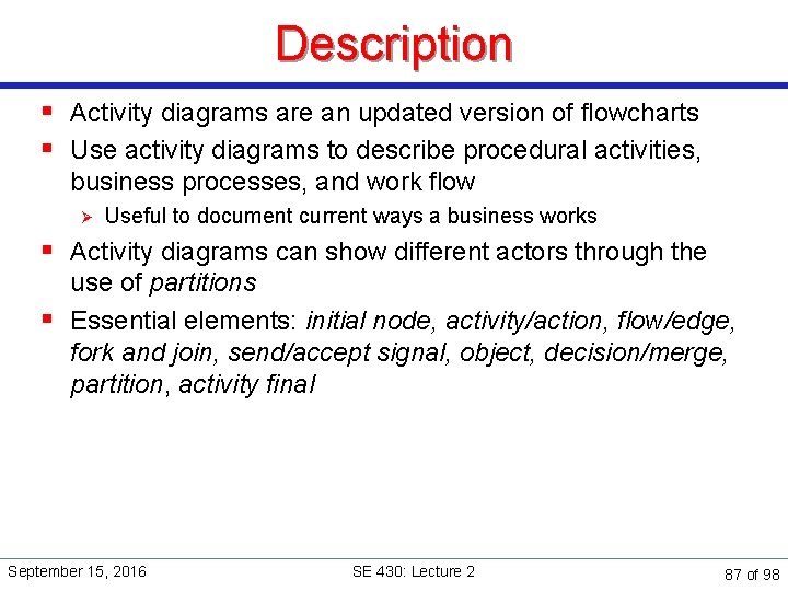 Description § Activity diagrams are an updated version of flowcharts § Use activity diagrams