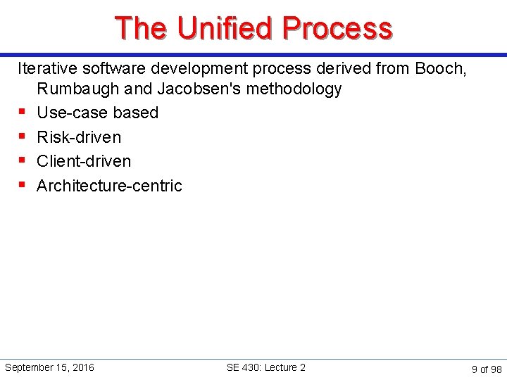 The Unified Process Iterative software development process derived from Booch, Rumbaugh and Jacobsen's methodology