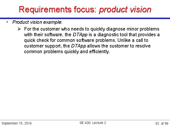 Requirements focus: product vision ‣ Product vision example: Ø For the customer who needs