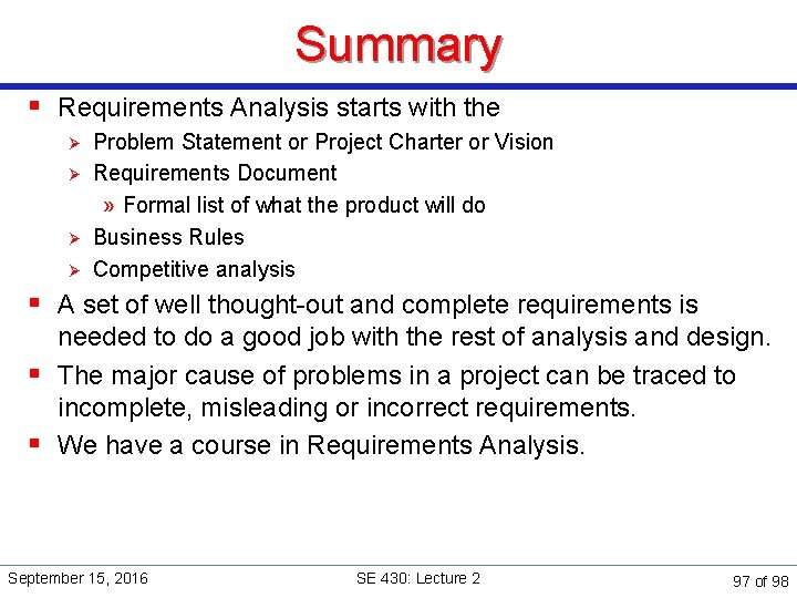 Summary § Requirements Analysis starts with the Ø Ø Problem Statement or Project Charter