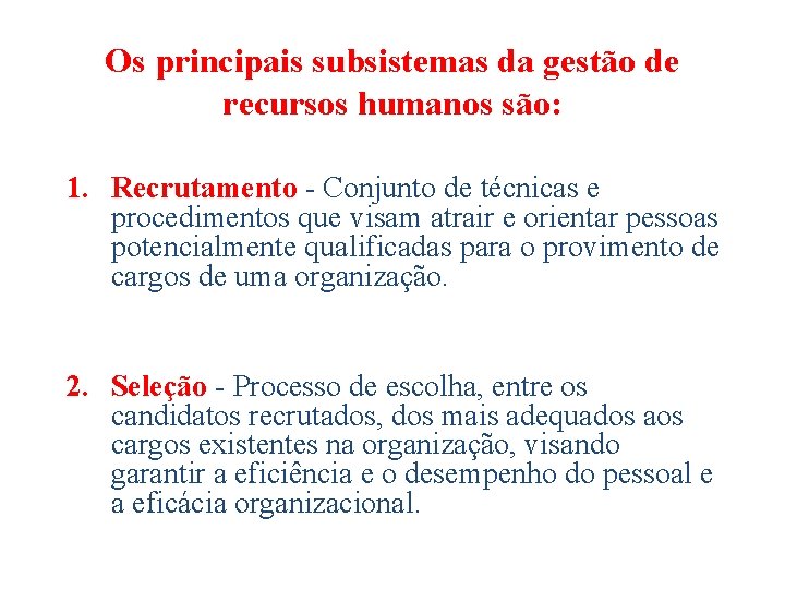 Os principais subsistemas da gestão de recursos humanos são: 1. Recrutamento - Conjunto de