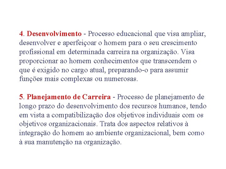 4. Desenvolvimento - Processo educacional que visa ampliar, desenvolver e aperfeiçoar o homem para