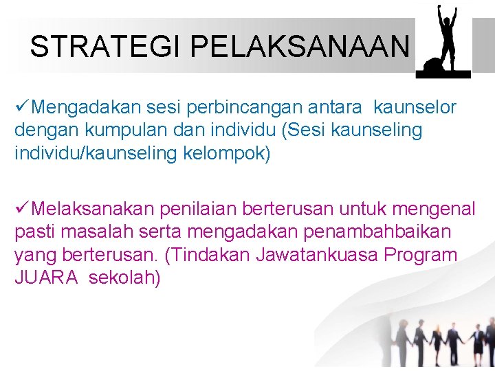 STRATEGI PELAKSANAAN üMengadakan sesi perbincangan antara kaunselor dengan kumpulan dan individu (Sesi kaunseling individu/kaunseling