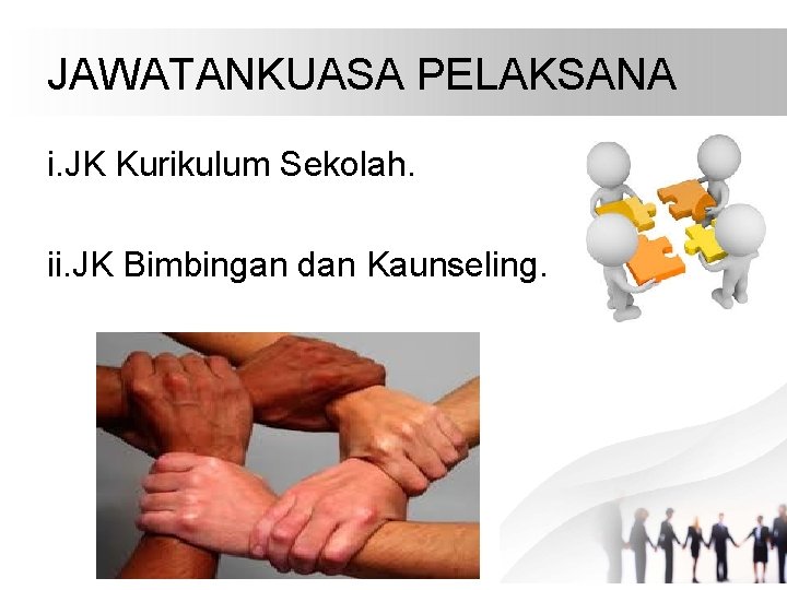 JAWATANKUASA PELAKSANA i. JK Kurikulum Sekolah. ii. JK Bimbingan dan Kaunseling. 