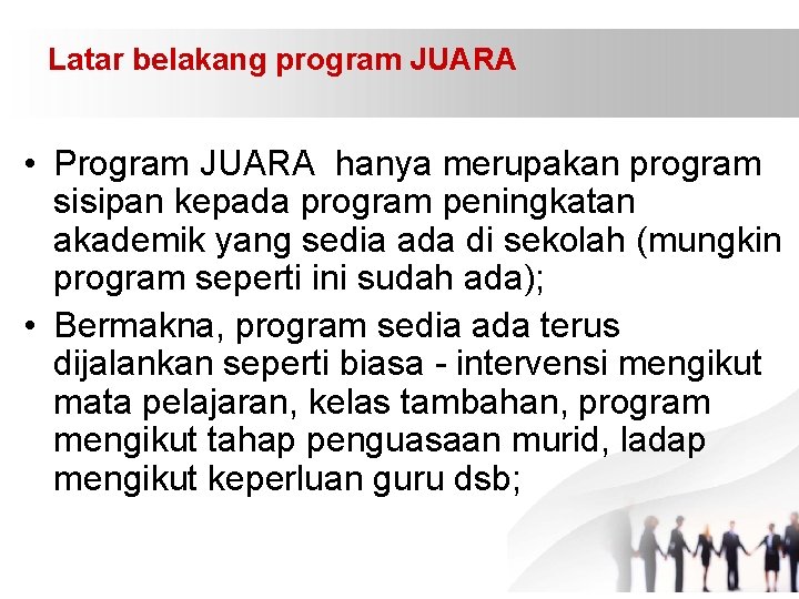 Latar belakang program JUARA • Program JUARA hanya merupakan program sisipan kepada program peningkatan