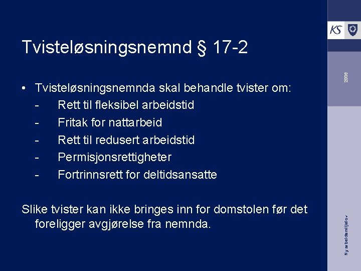 Slike tvister kan ikke bringes inn for domstolen før det foreligger avgjørelse fra nemnda.