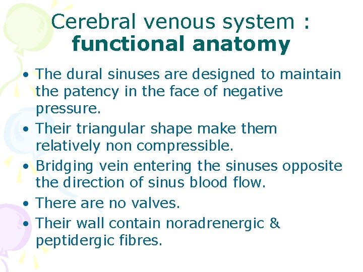 Cerebral venous system : functional anatomy • The dural sinuses are designed to maintain