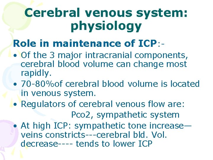 Cerebral venous system: physiology Role in maintenance of ICP: • Of the 3 major