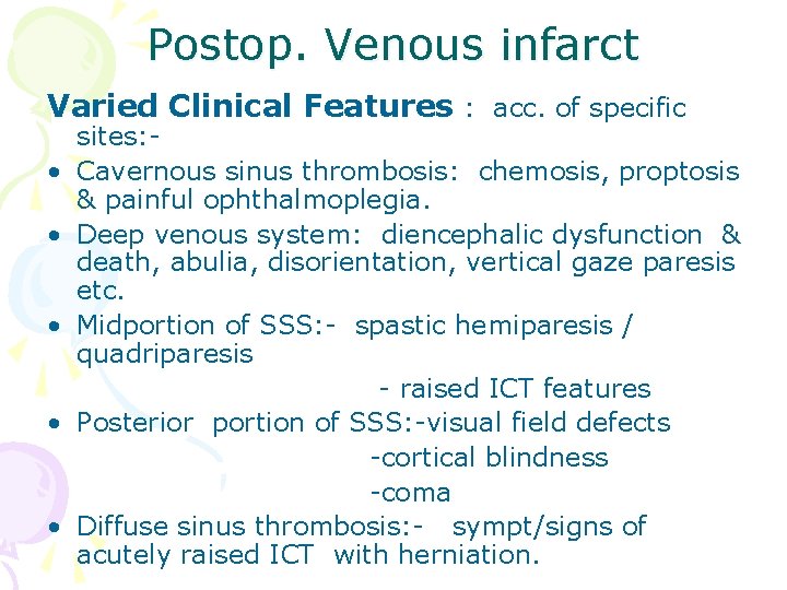 Postop. Venous infarct Varied Clinical Features : acc. of specific • • • sites: