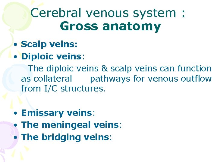 Cerebral venous system : Gross anatomy • Scalp veins: • Diploic veins: The diploic