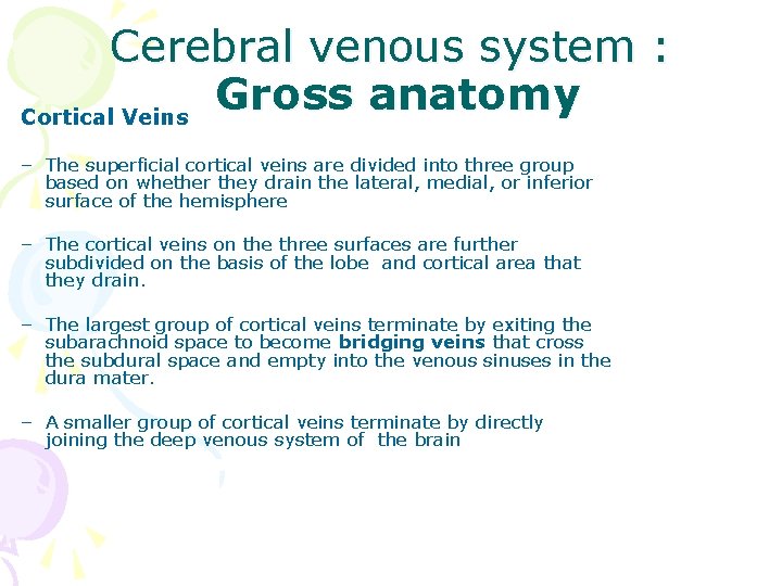 Cerebral venous system : Gross anatomy Cortical Veins – The superficial cortical veins are