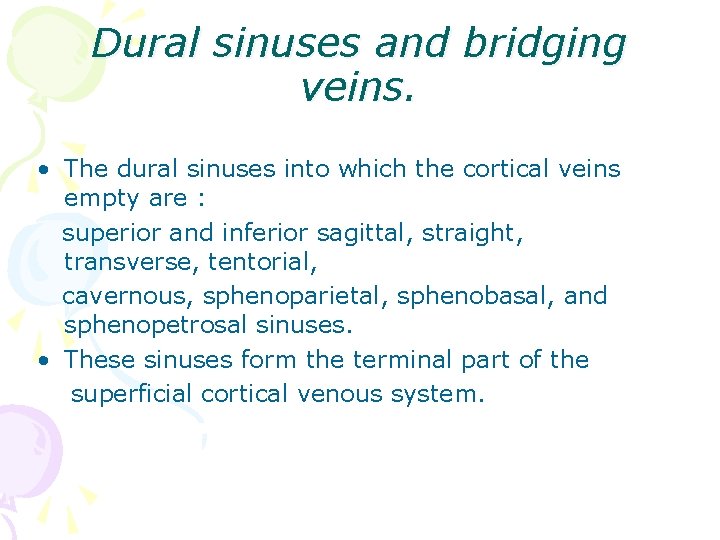 Dural sinuses and bridging veins. • The dural sinuses into which the cortical veins