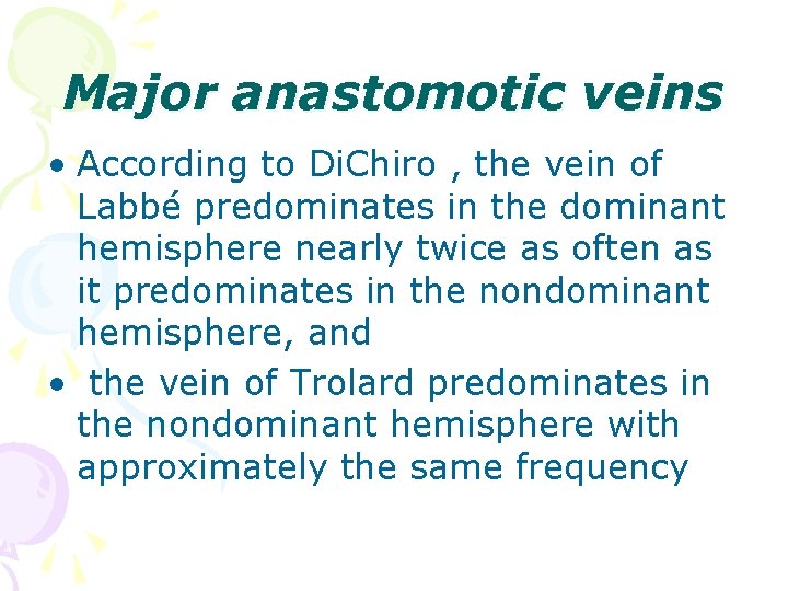 Major anastomotic veins • According to Di. Chiro , the vein of Labbé predominates
