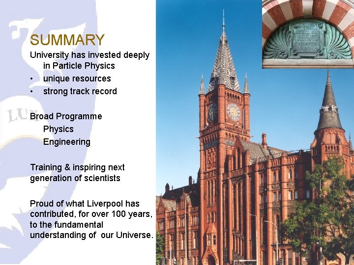 SUMMARY University has invested deeply in Particle Physics • unique resources • strong track