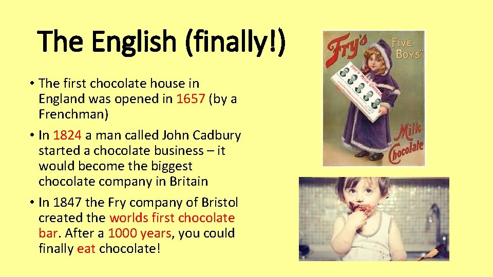 The English (finally!) • The first chocolate house in England was opened in 1657