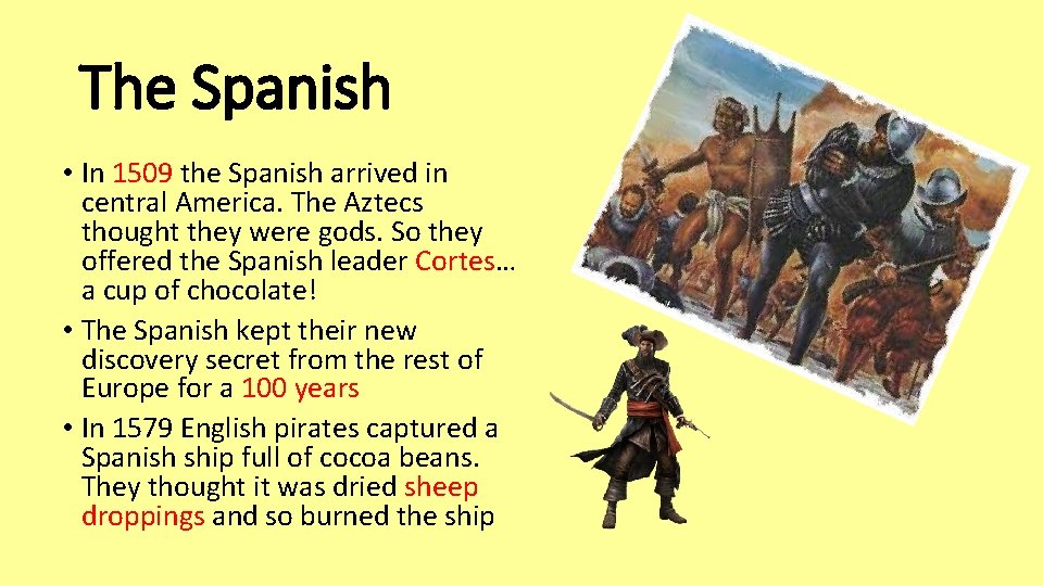 The Spanish • In 1509 the Spanish arrived in central America. The Aztecs thought