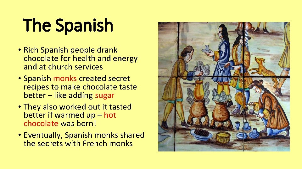 The Spanish • Rich Spanish people drank chocolate for health and energy and at