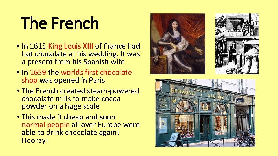 The French • In 1615 King Louis XIII of France had hot chocolate at