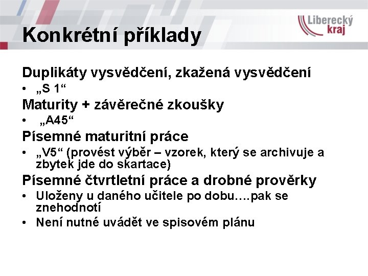 Konkrétní příklady Duplikáty vysvědčení, zkažená vysvědčení • „S 1“ Maturity + závěrečné zkoušky •