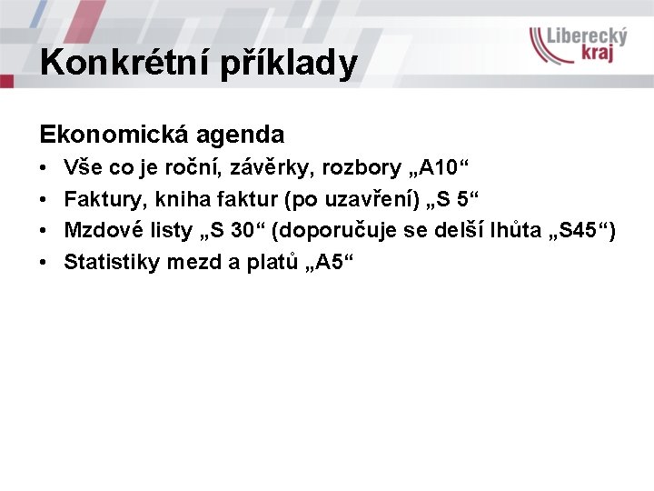 Konkrétní příklady Ekonomická agenda • • Vše co je roční, závěrky, rozbory „A 10“