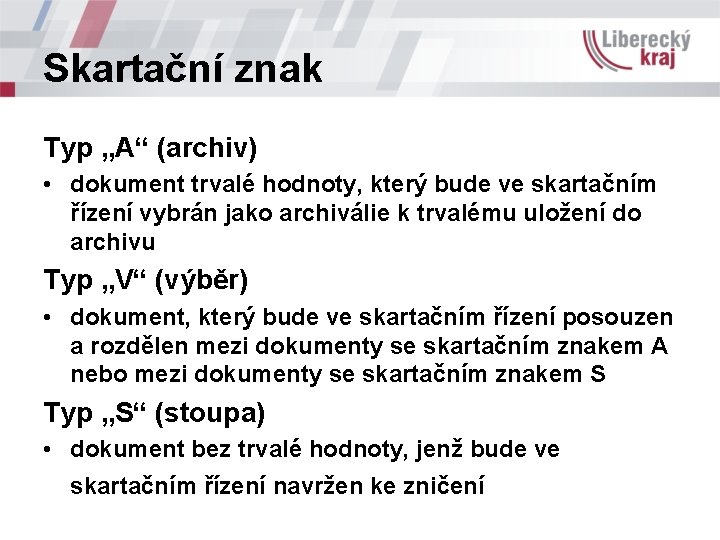 Skartační znak Typ „A“ (archiv) • dokument trvalé hodnoty, který bude ve skartačním řízení