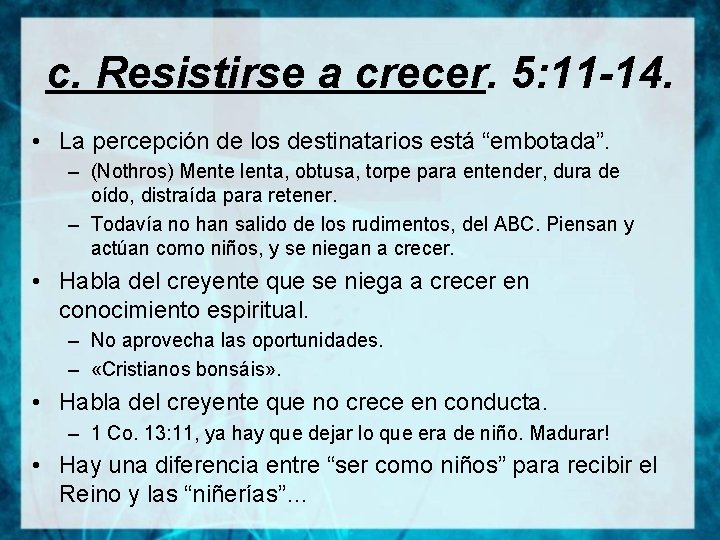 c. Resistirse a crecer. 5: 11 -14. • La percepción de los destinatarios está