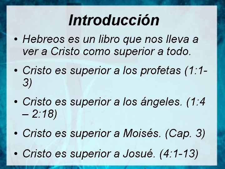 Introducción • Hebreos es un libro que nos lleva a ver a Cristo como