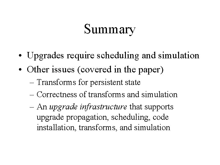 Summary • Upgrades require scheduling and simulation • Other issues (covered in the paper)