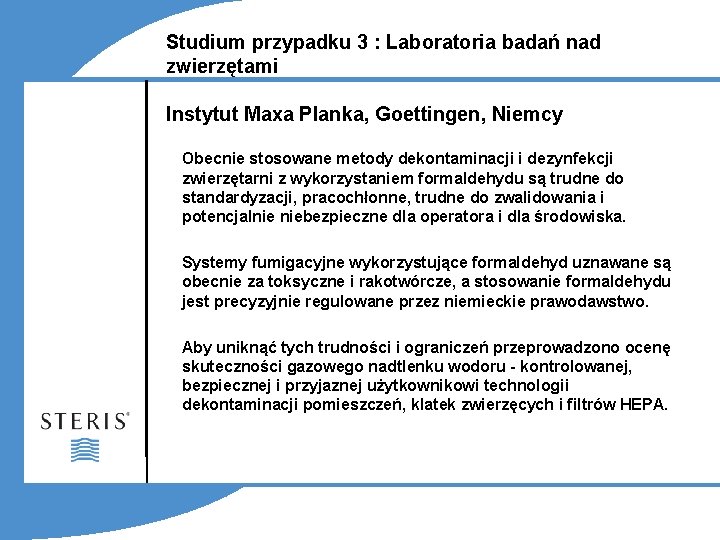 Studium przypadku 3 : Laboratoria badań nad zwierzętami Instytut Maxa Planka, Goettingen, Niemcy Obecnie