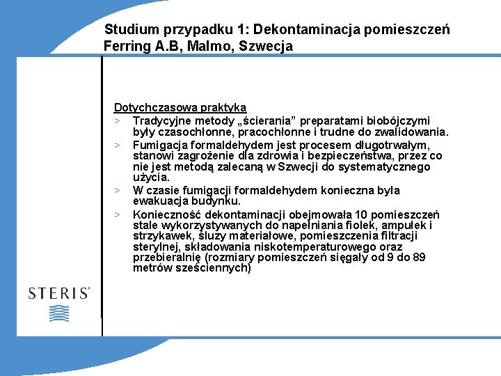 Studium przypadku 1: Dekontaminacja pomieszczeń Ferring A. B, Malmo, Szwecja Dotychczasowa praktyka > Tradycyjne