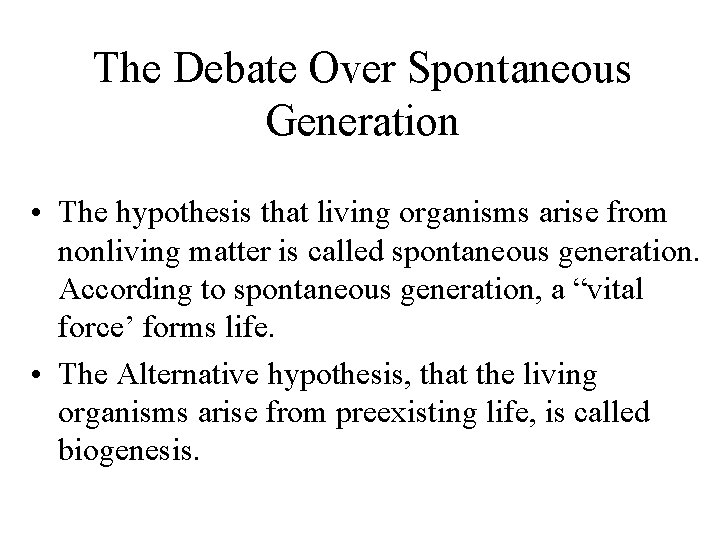 The Debate Over Spontaneous Generation • The hypothesis that living organisms arise from nonliving