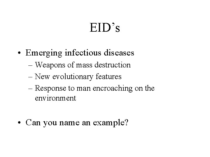 EID’s • Emerging infectious diseases – Weapons of mass destruction – New evolutionary features