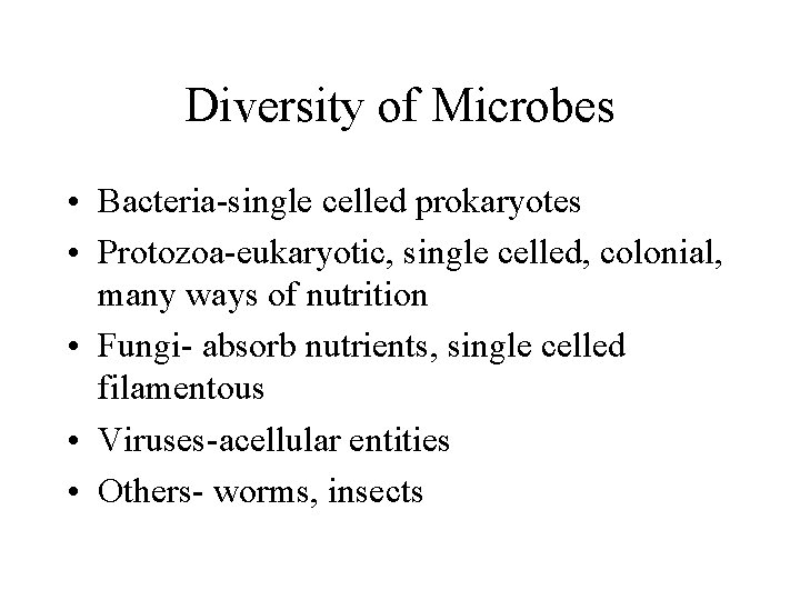 Diversity of Microbes • Bacteria-single celled prokaryotes • Protozoa-eukaryotic, single celled, colonial, many ways