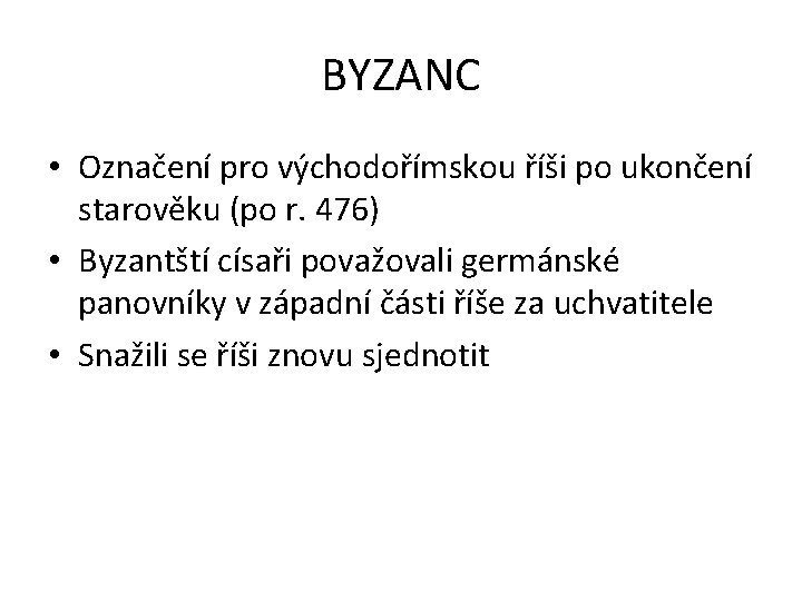 BYZANC • Označení pro východořímskou říši po ukončení starověku (po r. 476) • Byzantští