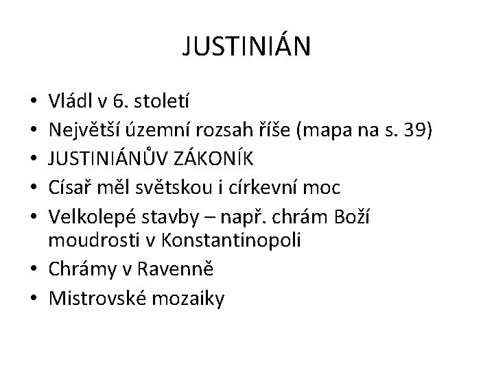 JUSTINIÁN Vládl v 6. století Největší územní rozsah říše (mapa na s. 39) JUSTINIÁNŮV