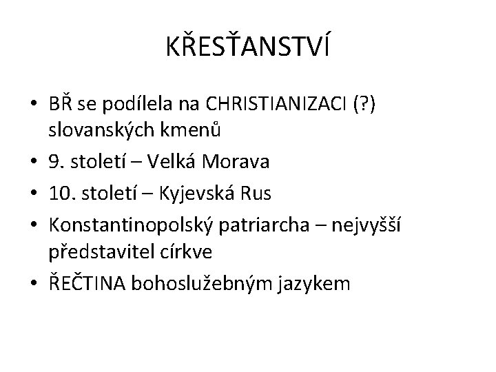 KŘESŤANSTVÍ • BŘ se podílela na CHRISTIANIZACI (? ) slovanských kmenů • 9. století