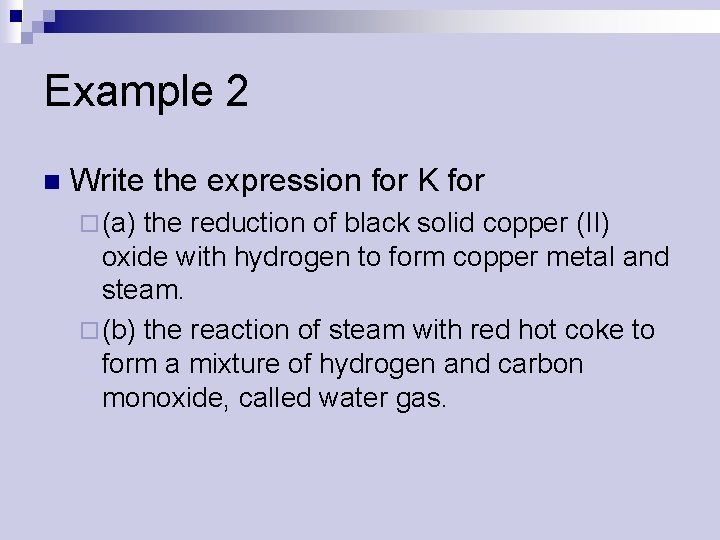 Example 2 n Write the expression for K for ¨ (a) the reduction of