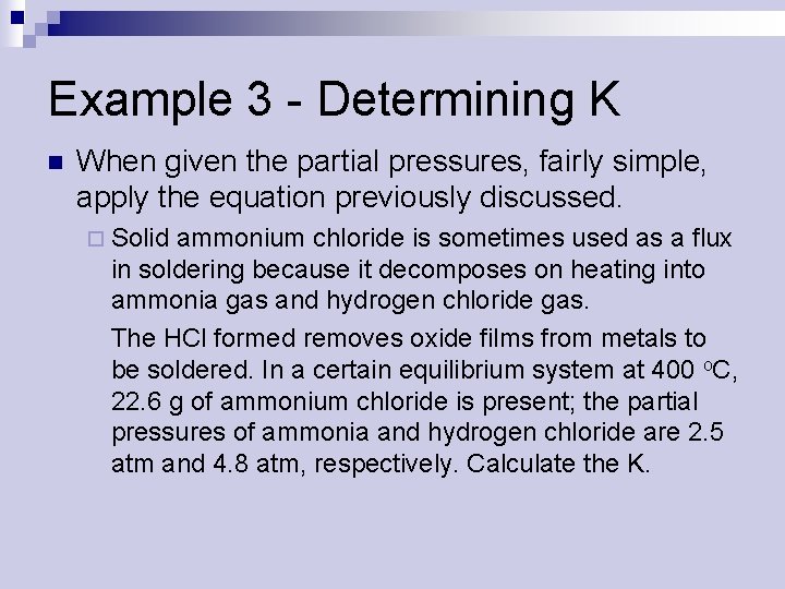 Example 3 Determining K n When given the partial pressures, fairly simple, apply the