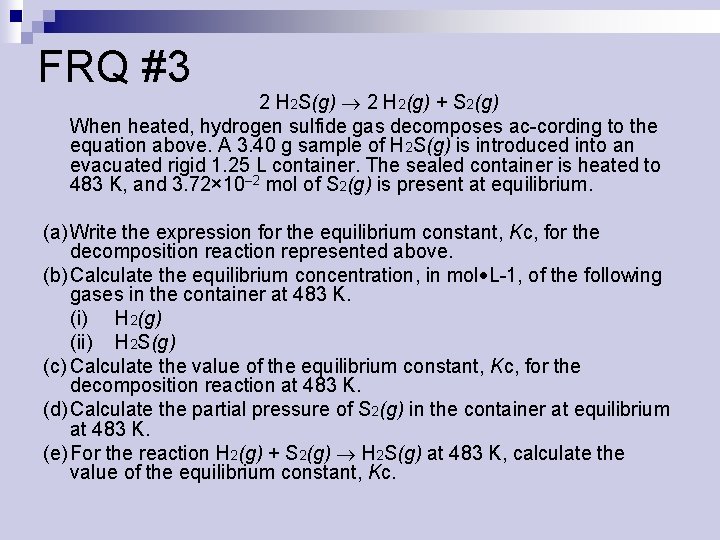 FRQ #3 2 H 2 S(g) 2 H 2(g) + S 2(g) When heated,