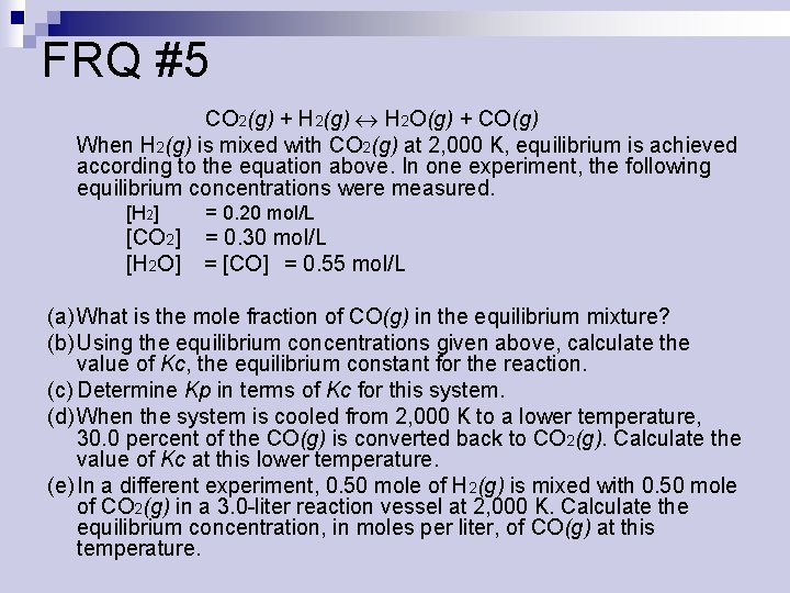 FRQ #5 CO 2(g) + H 2(g) H 2 O(g) + CO(g) When H