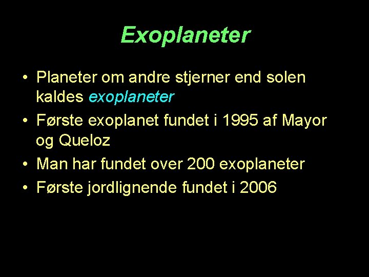 Exoplaneter • Planeter om andre stjerner end solen kaldes exoplaneter • Første exoplanet fundet