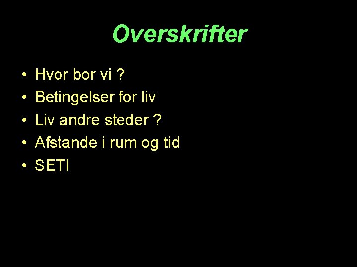 Overskrifter • • • Hvor bor vi ? Betingelser for liv Liv andre steder