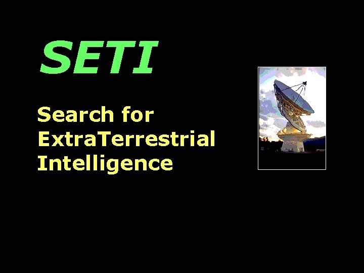 SETI Search for Extra. Terrestrial Intelligence 