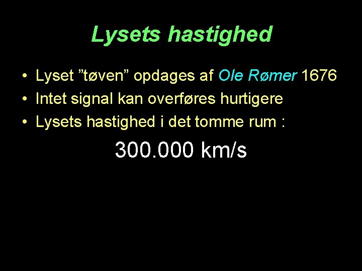 Lysets hastighed • Lyset ”tøven” opdages af Ole Rømer 1676 • Intet signal kan