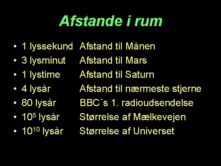 Afstande i rum • • 1 lyssekund 3 lysminut 1 lystime 4 lysår 80