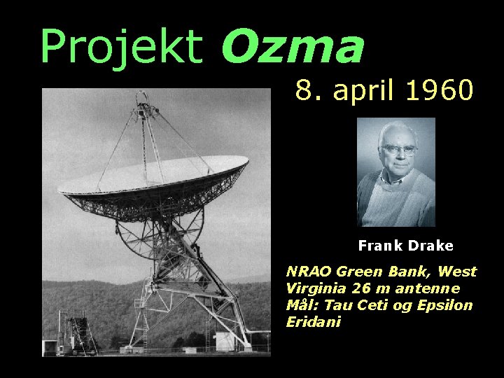 Projekt Ozma 8. april 1960 Frank Drake NRAO Green Bank, West Virginia 26 m