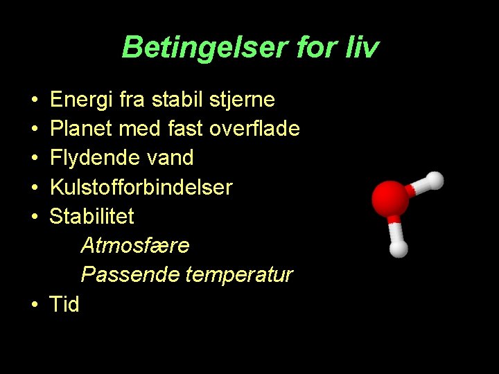 Betingelser for liv • • • Energi fra stabil stjerne Planet med fast overflade